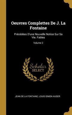 Oeuvres Complettes De J. La Fontaine: Précédées D'une Nouvelle Notice Sur Sa Vie. Fables; Volume 2