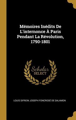 Mémoires Inédits De L'internonce À Paris Pendant La Révolution, 1790-1801 - De Salamon, Louis Sifrein Joseph Foncros