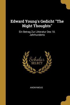 Edward Young's Gedicht the Night Thoughts: Ein Betrag Zur Litteratur Des 18. Jahrhunderts - Anonymous
