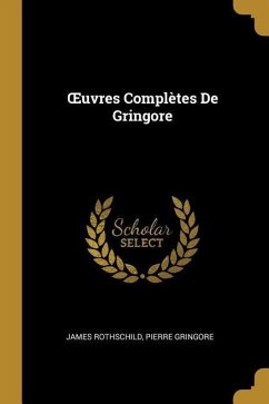 OEuvres Complètes De Gringore - Rothschild, James; Gringore, Pierre