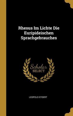 Rhesus Im Lichte Die Euripideischen Sprachgebrauches - Eysert, Leopold