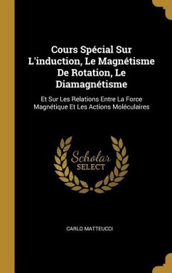Cours Spécial Sur L'induction, Le Magnétisme De Rotation, Le Diamagnétisme - Matteucci, Carlo