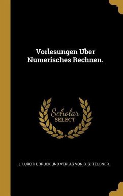 Vorlesungen Uber Numerisches Rechnen. - Luroth, J.