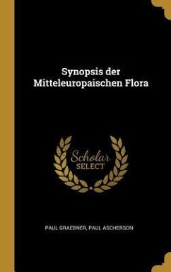 Synopsis Der Mitteleuropaischen Flora - Graebner, Paul; Ascherson, Paul