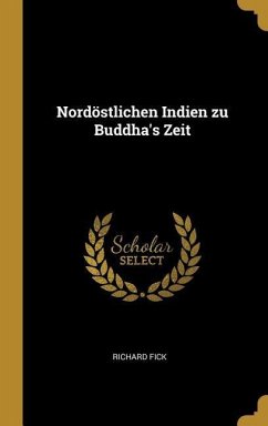 Nordöstlichen Indien Zu Buddha's Zeit - Fick, Richard