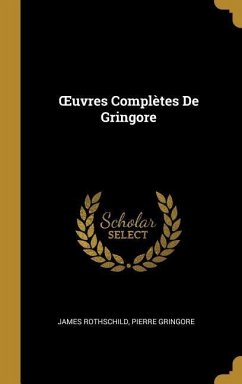 OEuvres Complètes De Gringore - Rothschild, James; Gringore, Pierre