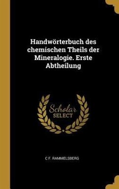 Handwörterbuch Des Chemischen Theils Der Mineralogie. Erste Abtheilung - Rammelsberg, C. F.