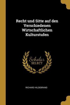 Recht Und Sitte Auf Den Verschiedenen Wirtschaftlichen Kulturstufen - Hildebrand, Richard