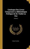 Catalogue Des Livres Composant La Bibliothèque Poétique De M. Viollet Le Duc; Volume 2