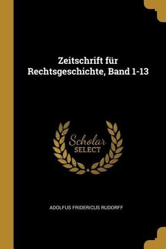 Zeitschrift Für Rechtsgeschichte, Band 1-13