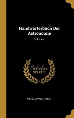 Handwörterbuch Der Astronomie; Volume 4 - Valentiner, Wilhelm