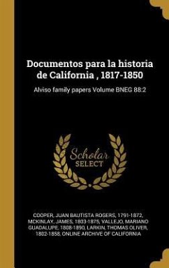 Documentos para la historia de California, 1817-1850: Alviso family papers Volume BNEG 88:2