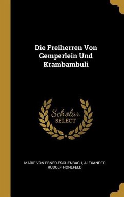 Die Freiherren Von Gemperlein Und Krambambuli - Ebner-Eschenbach, Marie Von; Hohlfeld, Alexander Rudolf
