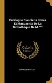 Catalogue D'anciens Livres Et Manuscrits De La Bibliothèque De M.***
