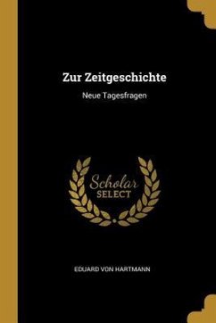 Zur Zeitgeschichte: Neue Tagesfragen - Hartmann, Eduard Von