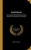 Institutionen: Ein Lehrbuch Der Geschichte Und Des Systems Des Römischen Privatrechts