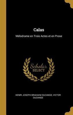 Calas: Mélodrame en Trois Actes et en Prose