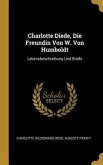 Charlotte Diede, Die Freundin Von W. Von Humboldt: Lebensbeschreibung Und Briefe