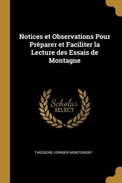 Notices et Observations Pour Préparer et Faciliter la Lecture des Essais de Montagne - Montorient, Théodore Vernier