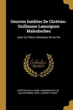 Oeuvres Inédites De Chrétien-Guillaume Lamoignon Malesherbes: Avec Un Précis Historique De Sa Vie