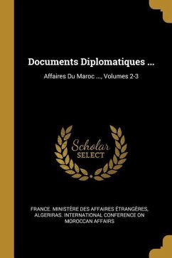 Documents Diplomatiques ...: Affaires Du Maroc ..., Volumes 2-3