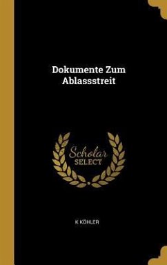 Dokumente Zum Ablassstreit - Kohler, K.