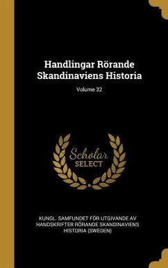 Handlingar Rörande Skandinaviens Historia; Volume 32