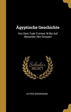 Ägyptische Geschichte - Wiedemann, Alfred