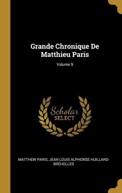 Grande Chronique De Matthieu Paris; Volume 9 - Paris, Matthew; Huillard-Bréholles, Jean Louis Alphonse