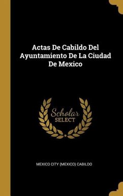 Actas De Cabildo Del Ayuntamiento De La Ciudad De Mexico