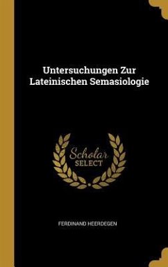 Untersuchungen Zur Lateinischen Semasiologie - Heerdegen, Ferdinand