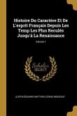 Histoire Du Caractère Et De L'esprit Français Depuis Les Temp Les Plus Reculés Jusqu'á La Renaissance; Volume 1