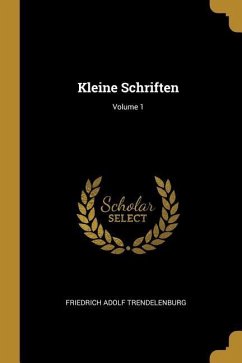 Kleine Schriften; Volume 1 - Trendelenburg, Friedrich Adolf