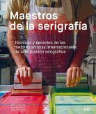 Maestros de la Serigrafía: Técnicas Y Secretos de Los Mejores Artistas Internacionales de la Impresión Serigráfica
