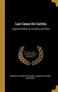 Las Casas De Cartón: Juguete Cómico en un Acto y en Prosa - Quintero, Serafin Alvarez; Quintero, Joaquin Alvarez