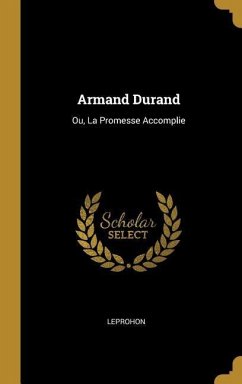 Armand Durand: Ou, La Promesse Accomplie - Leprohon