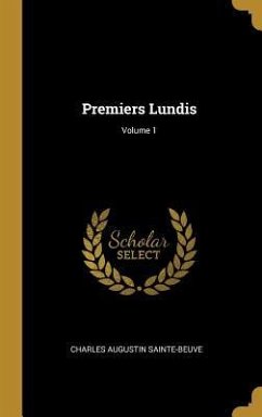 Premiers Lundis; Volume 1 - Sainte-Beuve, Charles Augustin