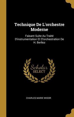 Technique De L'orchestre Moderne: Faisant Suite Au Traité D'instrumentation Et D'orchestration De H. Berlioz