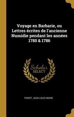 Voyage en Barbarie, ou Lettres écrites de l'ancienne Numidie pendant les années 1785 & 1786