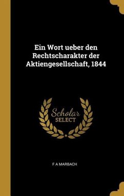 Ein Wort ueber den Rechtscharakter der Aktiengesellschaft, 1844 - Marbach, F A