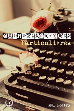 Correspondances particulières - Tome 2 (eBook, ePUB) - Poetry, Mel