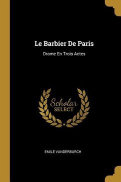Le Barbier De Paris: Drame En Trois Actes