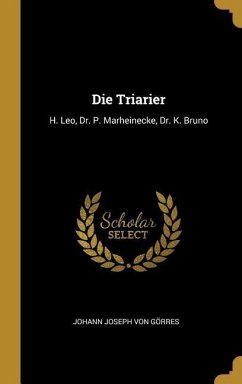 Die Triarier: H. Leo, Dr. P. Marheinecke, Dr. K. Bruno - Gorres, Johann Joseph Von