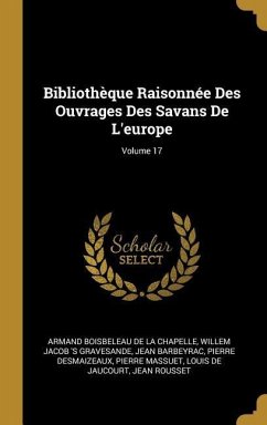 Bibliothèque Raisonnée Des Ouvrages Des Savans De L'europe; Volume 17