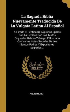La Sagrada Biblia Nuevamente Traducida De La Vulgata Latina Al Español - Anonymous