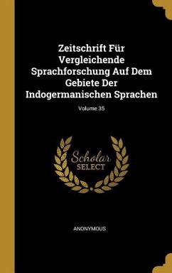 Zeitschrift Für Vergleichende Sprachforschung Auf Dem Gebiete Der Indogermanischen Sprachen; Volume 35