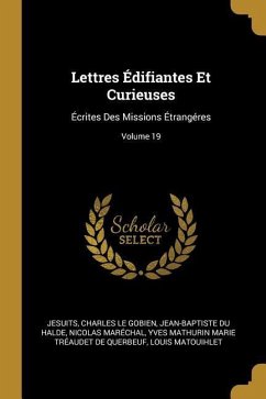Lettres Édifiantes Et Curieuses: Écrites Des Missions Étrangéres; Volume 19