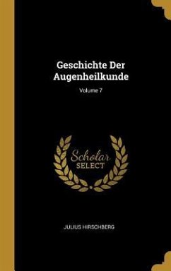 Geschichte Der Augenheilkunde; Volume 7 - Hirschberg, Julius