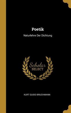 Poetik: Naturlehre Der Dichtung - Bruchmann, Kurt Guido