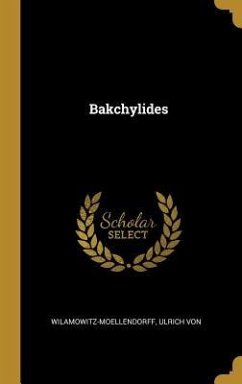 Bakchylides - Von, Wilamowitz-Moellendorff Ulrich